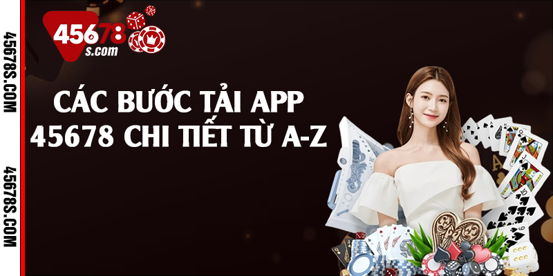 Các bước tải app 45678 chi tiết từ A-Z