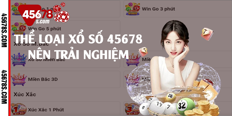 Thể loại xổ số 45678 nên trải nghiệm 